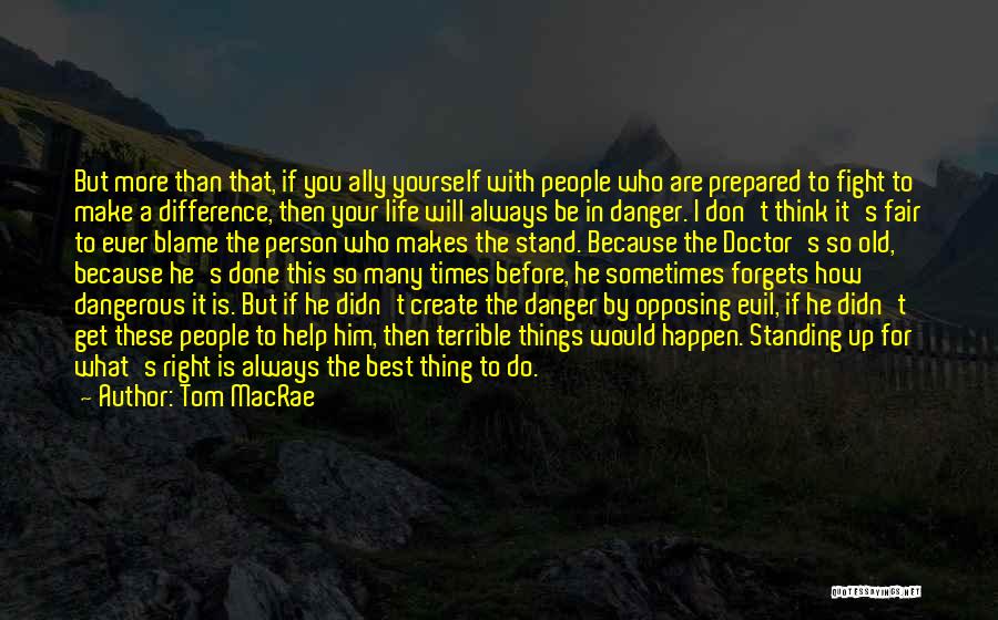 Tom MacRae Quotes: But More Than That, If You Ally Yourself With People Who Are Prepared To Fight To Make A Difference, Then