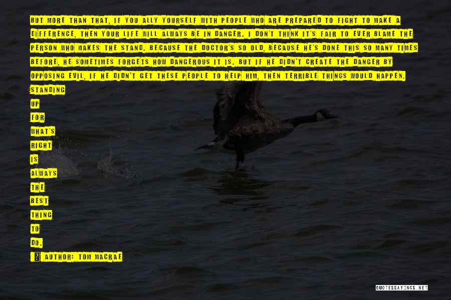 Tom MacRae Quotes: But More Than That, If You Ally Yourself With People Who Are Prepared To Fight To Make A Difference, Then