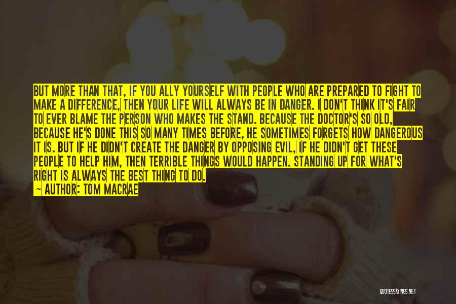 Tom MacRae Quotes: But More Than That, If You Ally Yourself With People Who Are Prepared To Fight To Make A Difference, Then