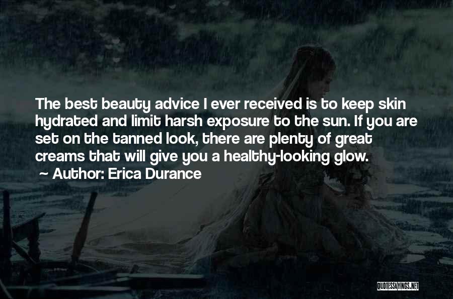 Erica Durance Quotes: The Best Beauty Advice I Ever Received Is To Keep Skin Hydrated And Limit Harsh Exposure To The Sun. If