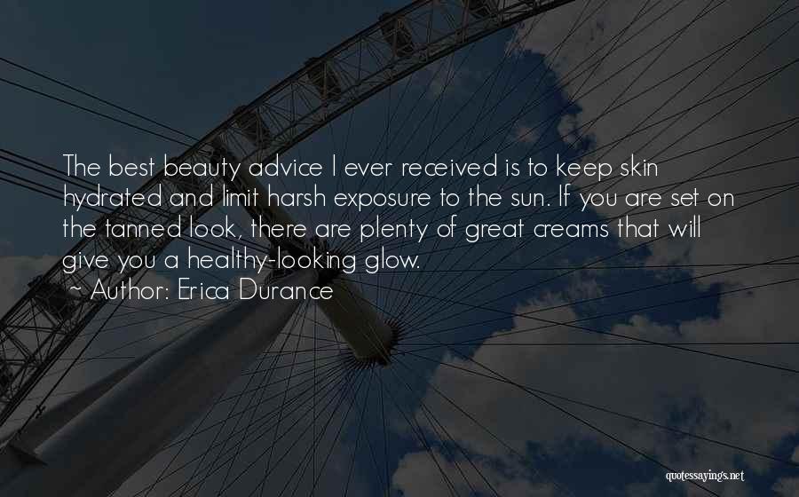 Erica Durance Quotes: The Best Beauty Advice I Ever Received Is To Keep Skin Hydrated And Limit Harsh Exposure To The Sun. If