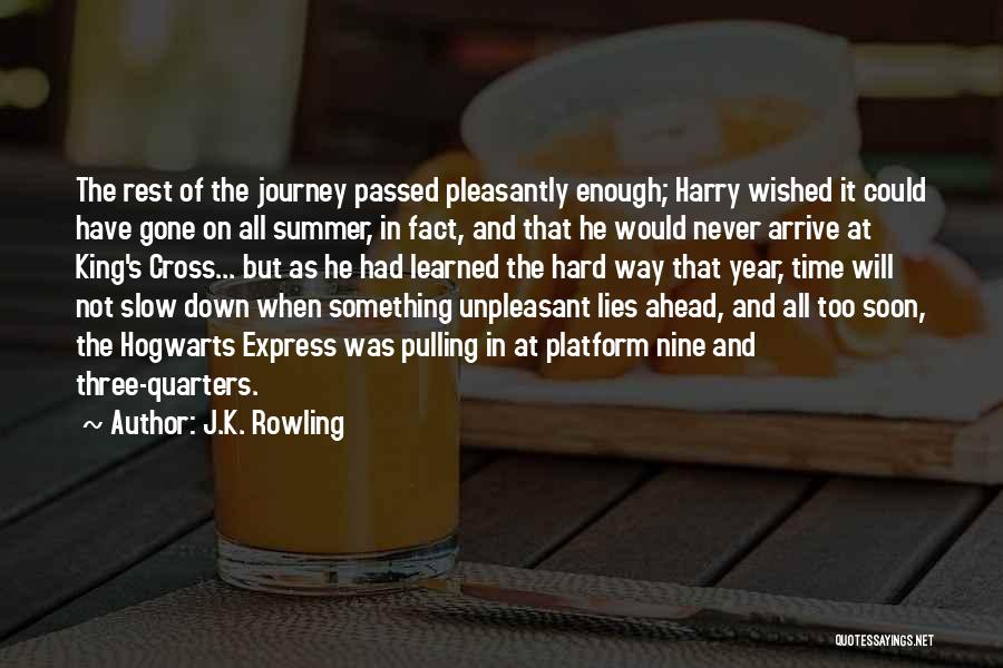 J.K. Rowling Quotes: The Rest Of The Journey Passed Pleasantly Enough; Harry Wished It Could Have Gone On All Summer, In Fact, And