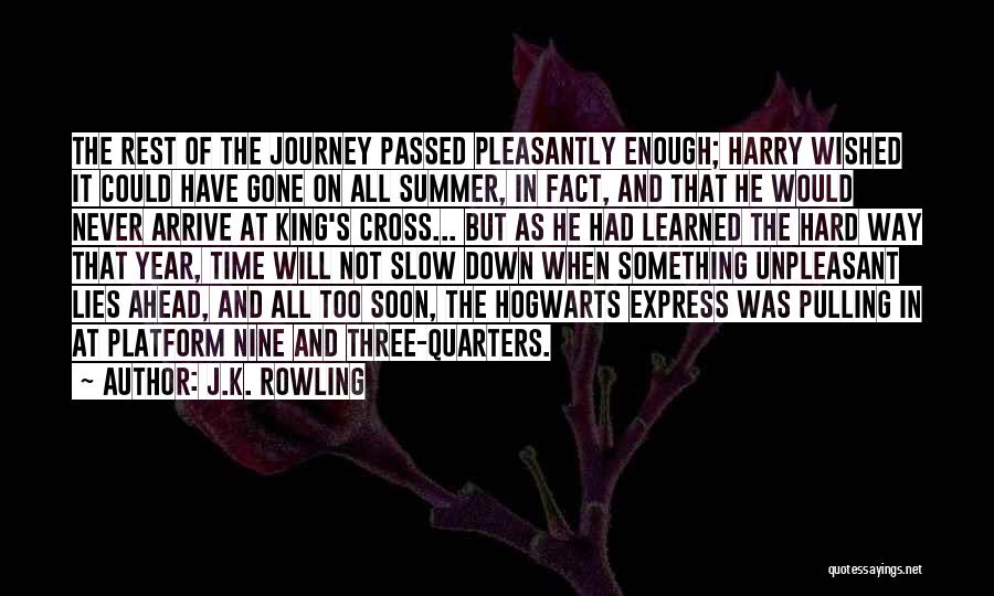 J.K. Rowling Quotes: The Rest Of The Journey Passed Pleasantly Enough; Harry Wished It Could Have Gone On All Summer, In Fact, And