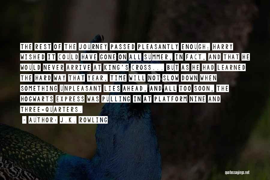 J.K. Rowling Quotes: The Rest Of The Journey Passed Pleasantly Enough; Harry Wished It Could Have Gone On All Summer, In Fact, And