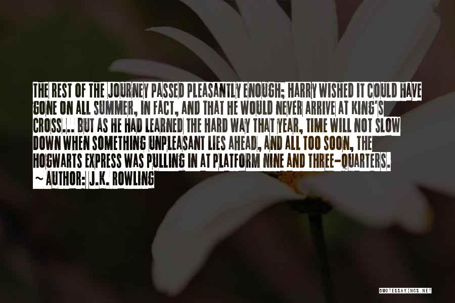 J.K. Rowling Quotes: The Rest Of The Journey Passed Pleasantly Enough; Harry Wished It Could Have Gone On All Summer, In Fact, And