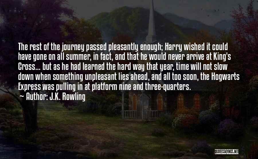J.K. Rowling Quotes: The Rest Of The Journey Passed Pleasantly Enough; Harry Wished It Could Have Gone On All Summer, In Fact, And