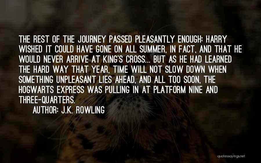 J.K. Rowling Quotes: The Rest Of The Journey Passed Pleasantly Enough; Harry Wished It Could Have Gone On All Summer, In Fact, And