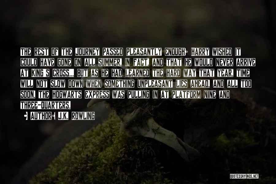 J.K. Rowling Quotes: The Rest Of The Journey Passed Pleasantly Enough; Harry Wished It Could Have Gone On All Summer, In Fact, And