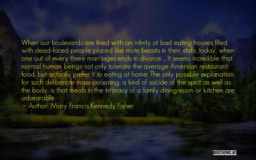 Mary Francis Kennedy Fisher Quotes: When Our Boulevards Are Lined With An Infinity Of Bad Eating Houses Filled With Dead-faced People Placed Like Mute Beasts