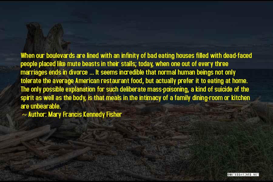 Mary Francis Kennedy Fisher Quotes: When Our Boulevards Are Lined With An Infinity Of Bad Eating Houses Filled With Dead-faced People Placed Like Mute Beasts