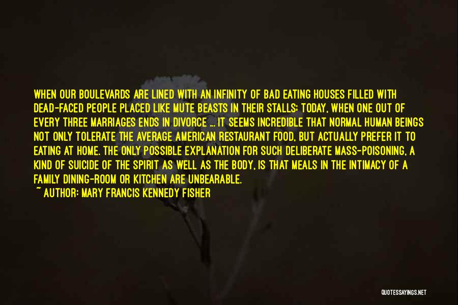 Mary Francis Kennedy Fisher Quotes: When Our Boulevards Are Lined With An Infinity Of Bad Eating Houses Filled With Dead-faced People Placed Like Mute Beasts