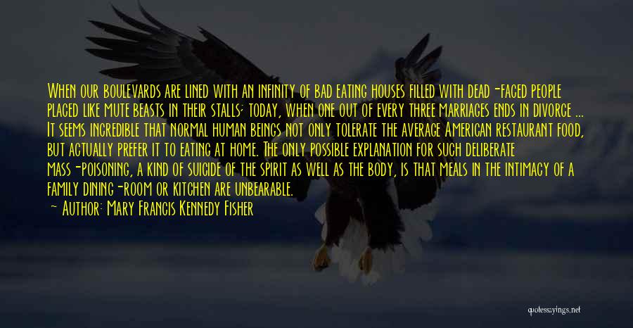 Mary Francis Kennedy Fisher Quotes: When Our Boulevards Are Lined With An Infinity Of Bad Eating Houses Filled With Dead-faced People Placed Like Mute Beasts