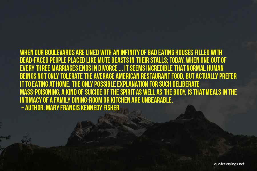 Mary Francis Kennedy Fisher Quotes: When Our Boulevards Are Lined With An Infinity Of Bad Eating Houses Filled With Dead-faced People Placed Like Mute Beasts