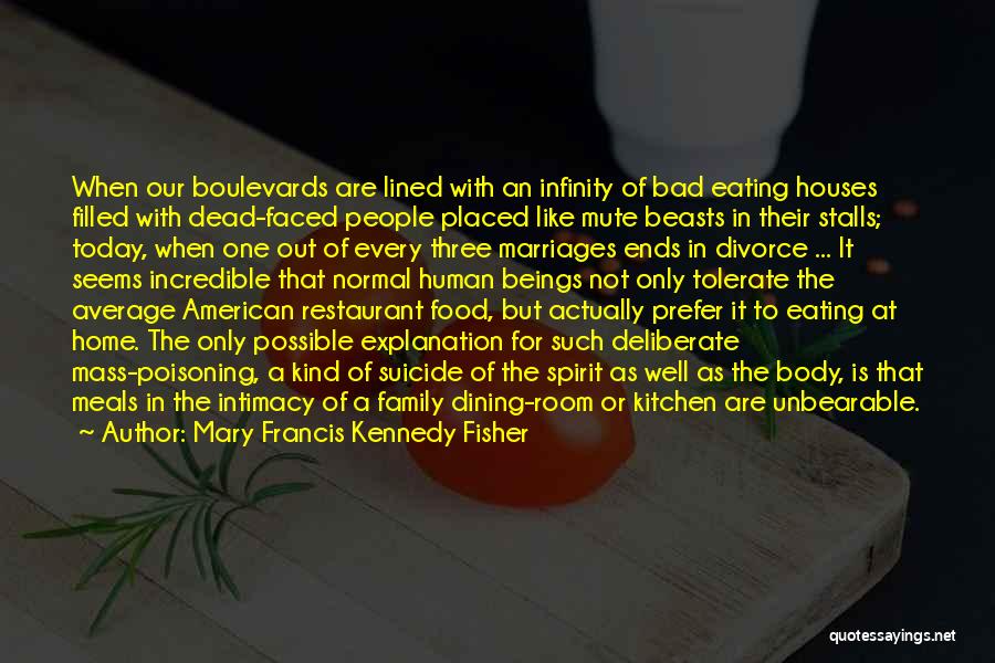 Mary Francis Kennedy Fisher Quotes: When Our Boulevards Are Lined With An Infinity Of Bad Eating Houses Filled With Dead-faced People Placed Like Mute Beasts