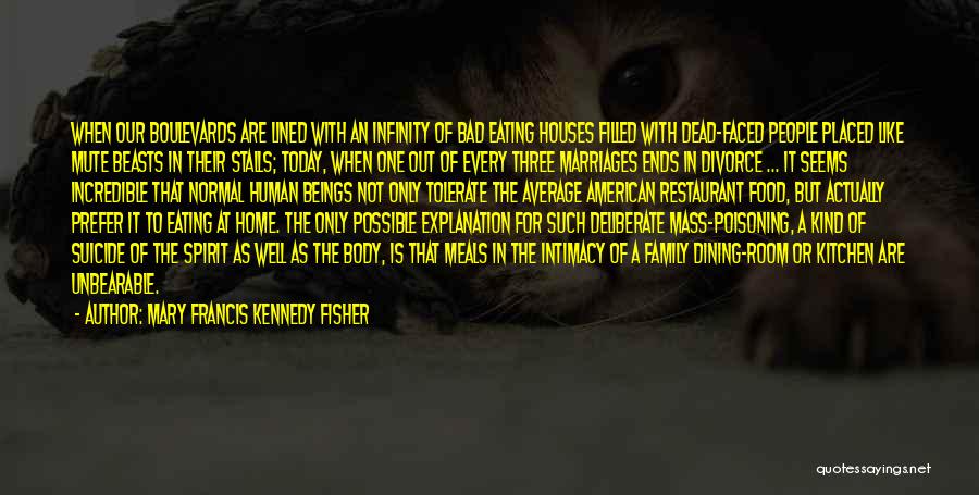 Mary Francis Kennedy Fisher Quotes: When Our Boulevards Are Lined With An Infinity Of Bad Eating Houses Filled With Dead-faced People Placed Like Mute Beasts