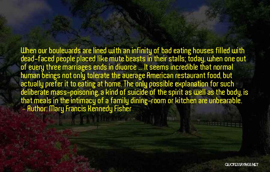 Mary Francis Kennedy Fisher Quotes: When Our Boulevards Are Lined With An Infinity Of Bad Eating Houses Filled With Dead-faced People Placed Like Mute Beasts