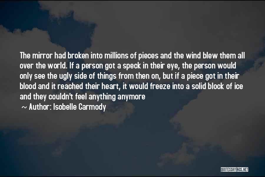 Isobelle Carmody Quotes: The Mirror Had Broken Into Millions Of Pieces And The Wind Blew Them All Over The World. If A Person