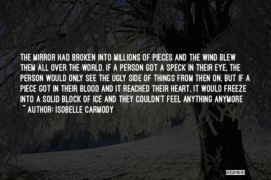 Isobelle Carmody Quotes: The Mirror Had Broken Into Millions Of Pieces And The Wind Blew Them All Over The World. If A Person