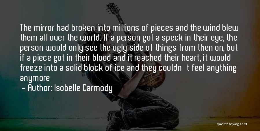 Isobelle Carmody Quotes: The Mirror Had Broken Into Millions Of Pieces And The Wind Blew Them All Over The World. If A Person