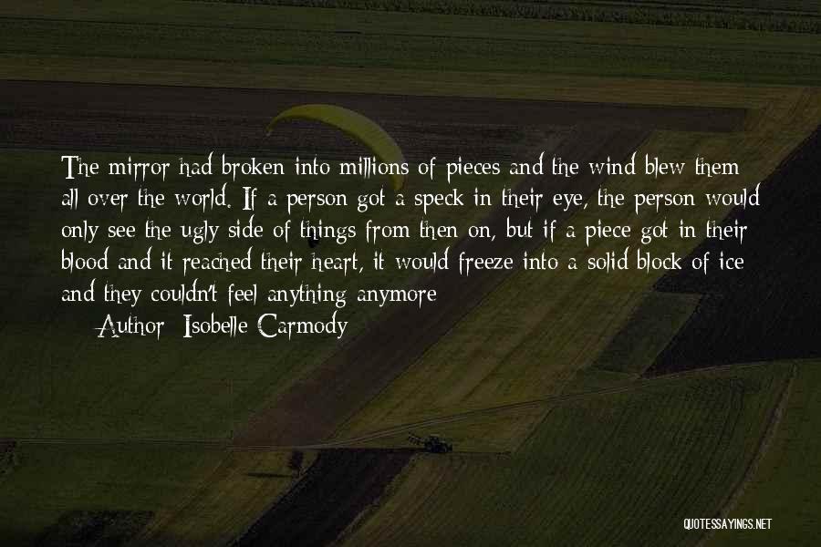 Isobelle Carmody Quotes: The Mirror Had Broken Into Millions Of Pieces And The Wind Blew Them All Over The World. If A Person