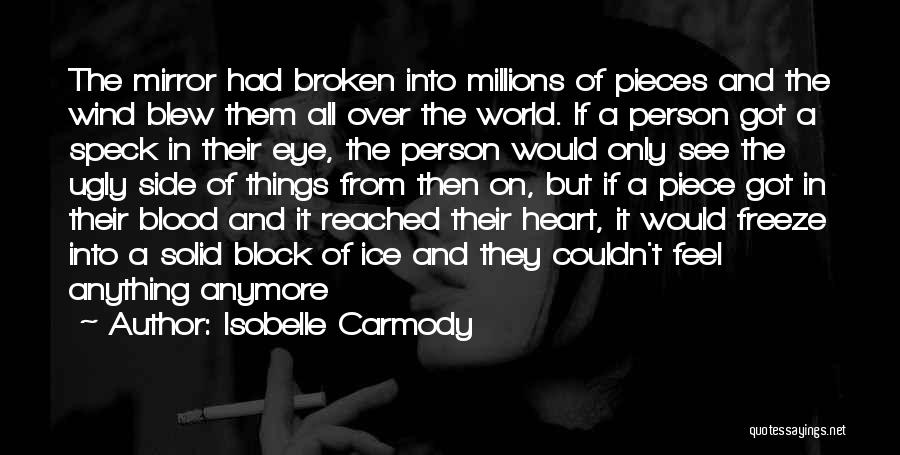 Isobelle Carmody Quotes: The Mirror Had Broken Into Millions Of Pieces And The Wind Blew Them All Over The World. If A Person