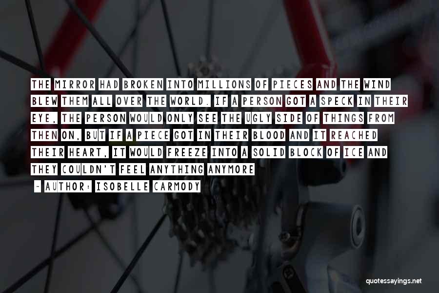 Isobelle Carmody Quotes: The Mirror Had Broken Into Millions Of Pieces And The Wind Blew Them All Over The World. If A Person