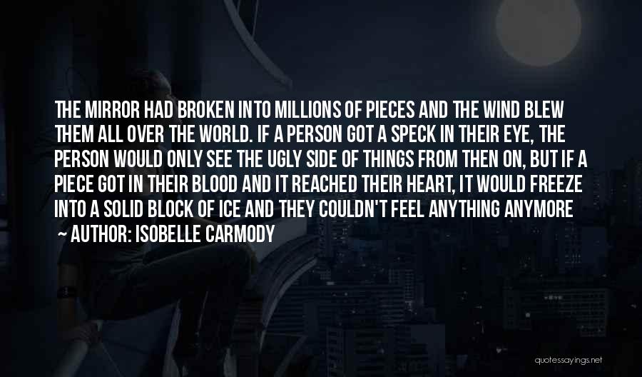 Isobelle Carmody Quotes: The Mirror Had Broken Into Millions Of Pieces And The Wind Blew Them All Over The World. If A Person