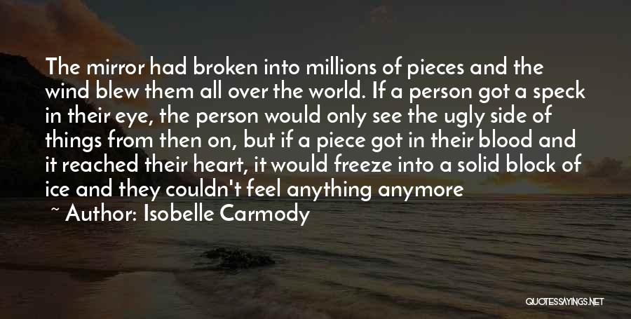 Isobelle Carmody Quotes: The Mirror Had Broken Into Millions Of Pieces And The Wind Blew Them All Over The World. If A Person