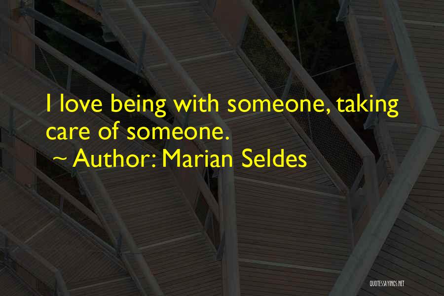 Marian Seldes Quotes: I Love Being With Someone, Taking Care Of Someone.