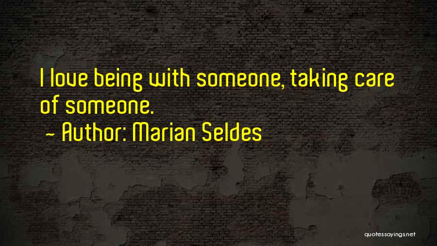Marian Seldes Quotes: I Love Being With Someone, Taking Care Of Someone.