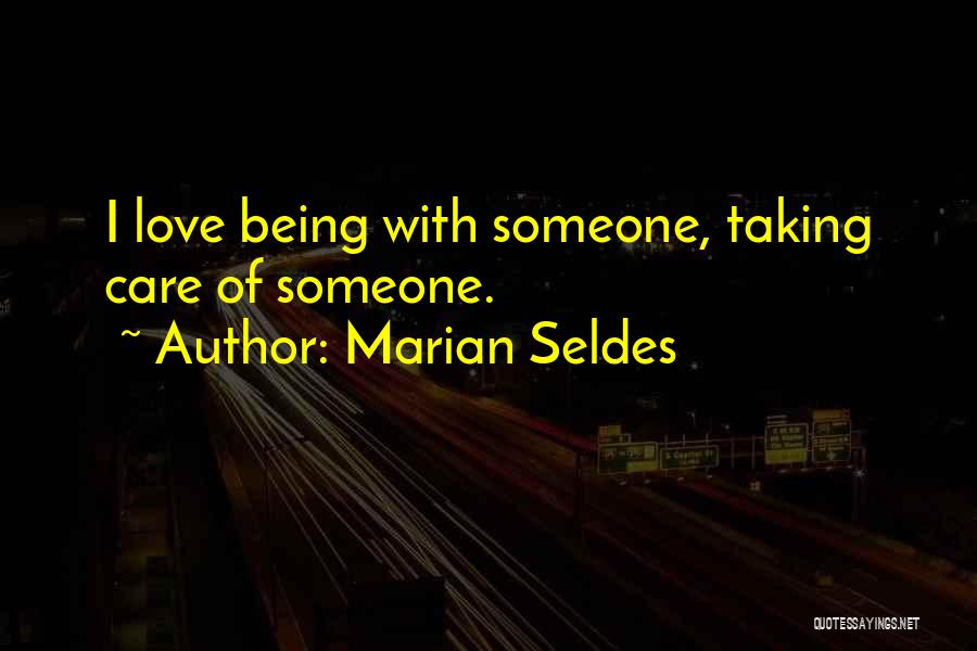 Marian Seldes Quotes: I Love Being With Someone, Taking Care Of Someone.