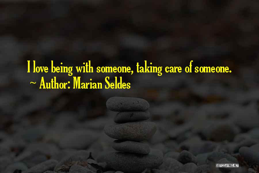 Marian Seldes Quotes: I Love Being With Someone, Taking Care Of Someone.