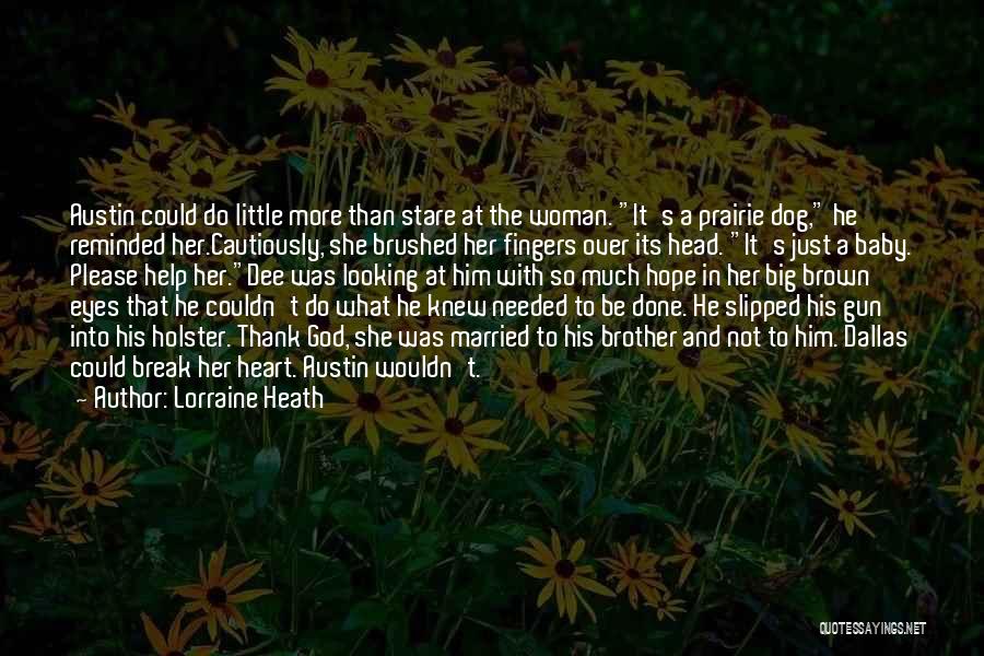 Lorraine Heath Quotes: Austin Could Do Little More Than Stare At The Woman. It's A Prairie Dog, He Reminded Her.cautiously, She Brushed Her