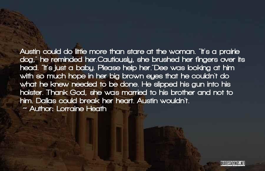 Lorraine Heath Quotes: Austin Could Do Little More Than Stare At The Woman. It's A Prairie Dog, He Reminded Her.cautiously, She Brushed Her