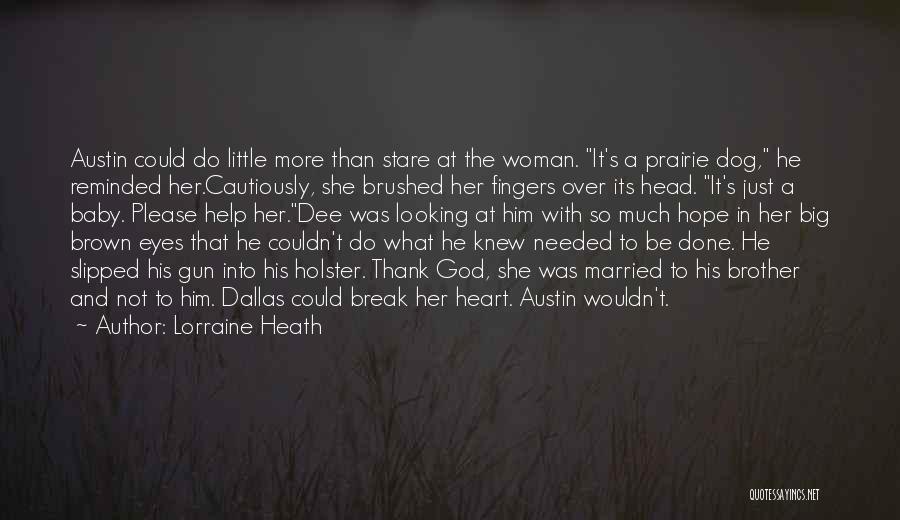 Lorraine Heath Quotes: Austin Could Do Little More Than Stare At The Woman. It's A Prairie Dog, He Reminded Her.cautiously, She Brushed Her