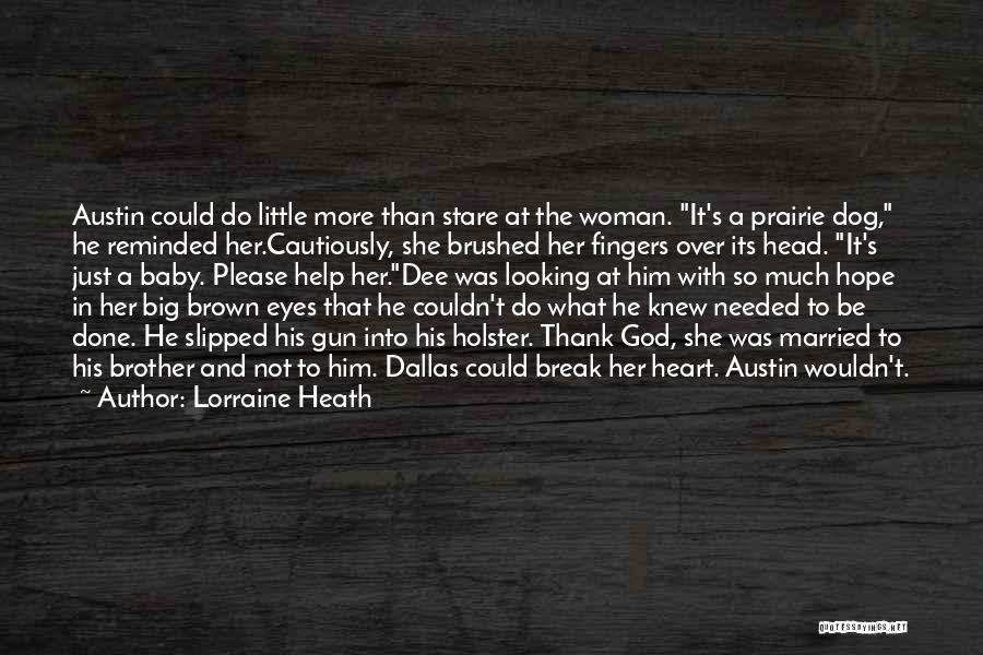 Lorraine Heath Quotes: Austin Could Do Little More Than Stare At The Woman. It's A Prairie Dog, He Reminded Her.cautiously, She Brushed Her