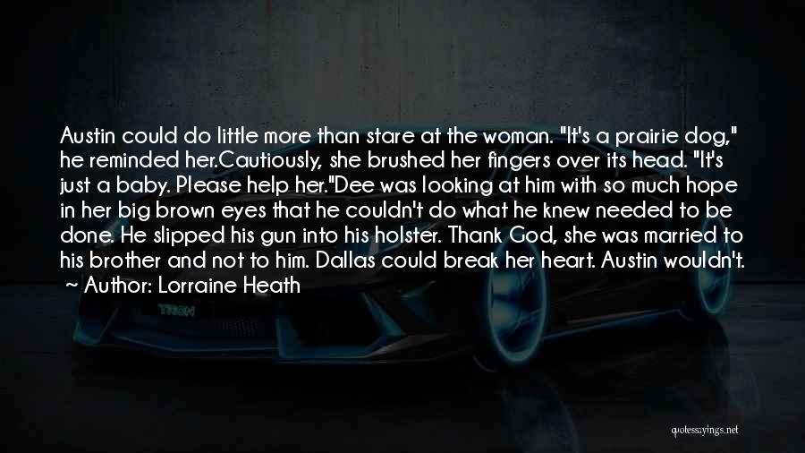 Lorraine Heath Quotes: Austin Could Do Little More Than Stare At The Woman. It's A Prairie Dog, He Reminded Her.cautiously, She Brushed Her