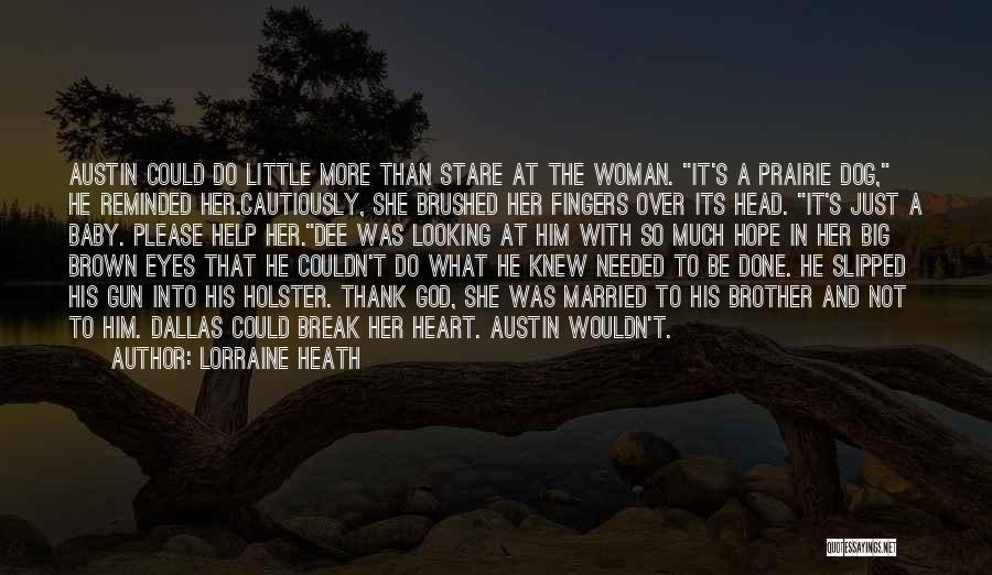 Lorraine Heath Quotes: Austin Could Do Little More Than Stare At The Woman. It's A Prairie Dog, He Reminded Her.cautiously, She Brushed Her