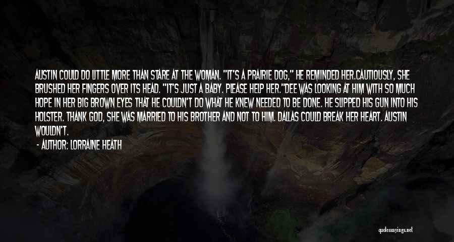Lorraine Heath Quotes: Austin Could Do Little More Than Stare At The Woman. It's A Prairie Dog, He Reminded Her.cautiously, She Brushed Her