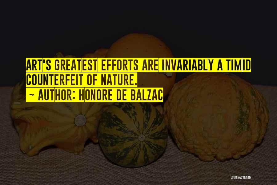 Honore De Balzac Quotes: Art's Greatest Efforts Are Invariably A Timid Counterfeit Of Nature.