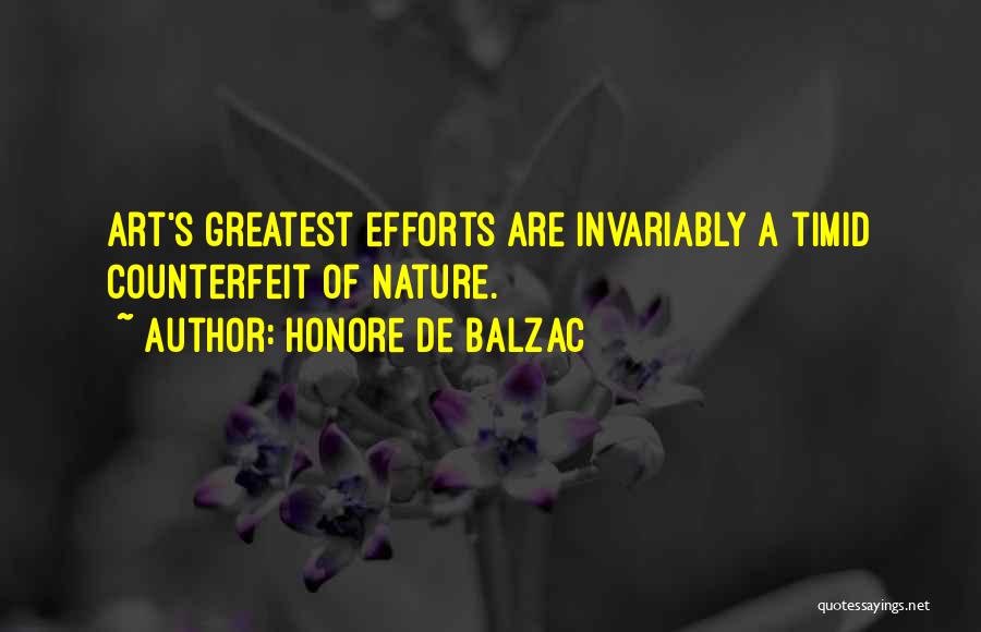 Honore De Balzac Quotes: Art's Greatest Efforts Are Invariably A Timid Counterfeit Of Nature.