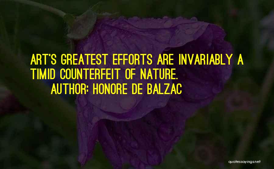 Honore De Balzac Quotes: Art's Greatest Efforts Are Invariably A Timid Counterfeit Of Nature.