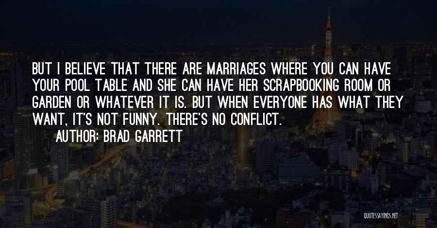 Brad Garrett Quotes: But I Believe That There Are Marriages Where You Can Have Your Pool Table And She Can Have Her Scrapbooking