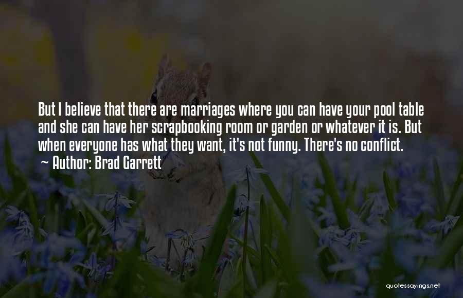 Brad Garrett Quotes: But I Believe That There Are Marriages Where You Can Have Your Pool Table And She Can Have Her Scrapbooking