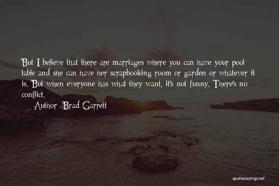 Brad Garrett Quotes: But I Believe That There Are Marriages Where You Can Have Your Pool Table And She Can Have Her Scrapbooking