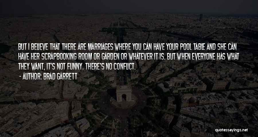 Brad Garrett Quotes: But I Believe That There Are Marriages Where You Can Have Your Pool Table And She Can Have Her Scrapbooking