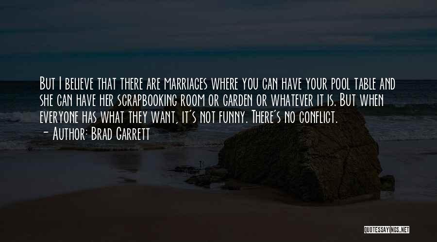 Brad Garrett Quotes: But I Believe That There Are Marriages Where You Can Have Your Pool Table And She Can Have Her Scrapbooking