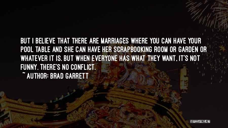 Brad Garrett Quotes: But I Believe That There Are Marriages Where You Can Have Your Pool Table And She Can Have Her Scrapbooking