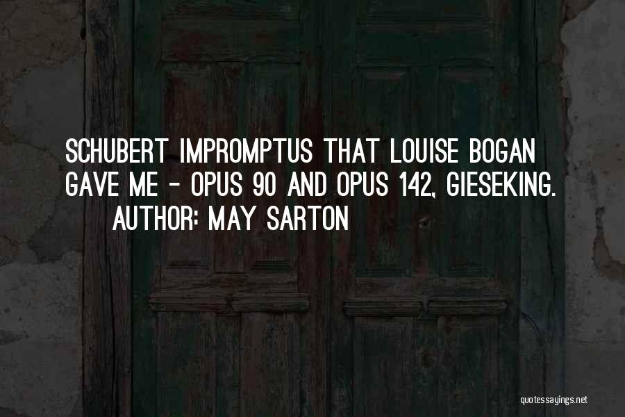 May Sarton Quotes: Schubert Impromptus That Louise Bogan Gave Me - Opus 90 And Opus 142, Gieseking.