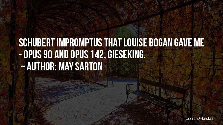 May Sarton Quotes: Schubert Impromptus That Louise Bogan Gave Me - Opus 90 And Opus 142, Gieseking.